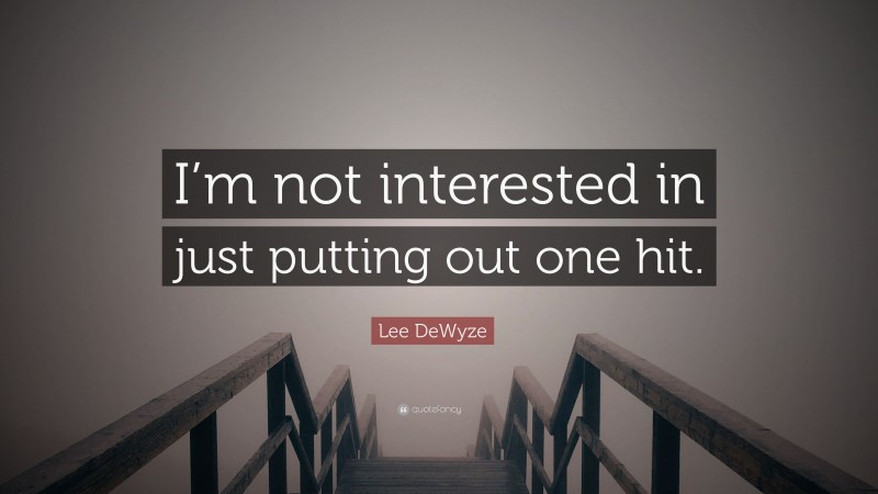 Lee DeWyze Quote: “I’m not interested in just putting out one hit.”