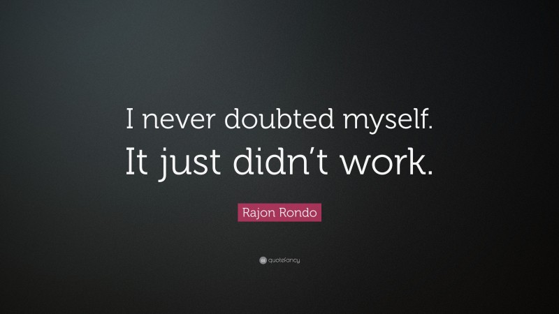 Rajon Rondo Quote: “I never doubted myself. It just didn’t work.”