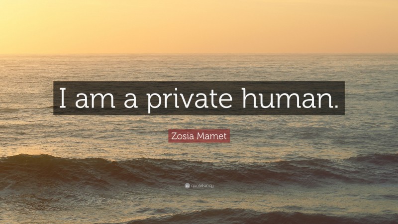 Zosia Mamet Quote: “I am a private human.”