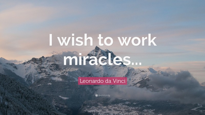 I wish to work miracles...