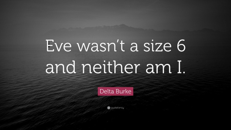 Delta Burke Quote: “Eve wasn’t a size 6 and neither am I.”