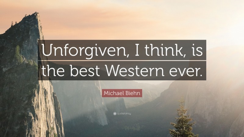 Michael Biehn Quote: “Unforgiven, I think, is the best Western ever.”