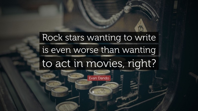 Evan Dando Quote: “Rock stars wanting to write is even worse than wanting to act in movies, right?”