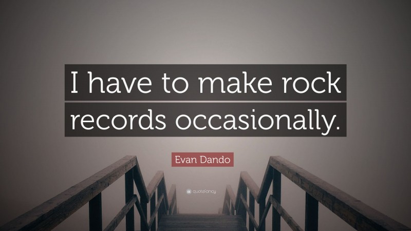 Evan Dando Quote: “I have to make rock records occasionally.”