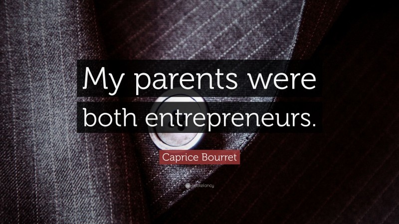Caprice Bourret Quote: “My parents were both entrepreneurs.”