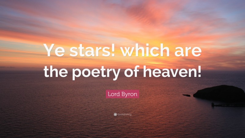 Lord Byron Quote: “Ye stars! which are the poetry of heaven!”