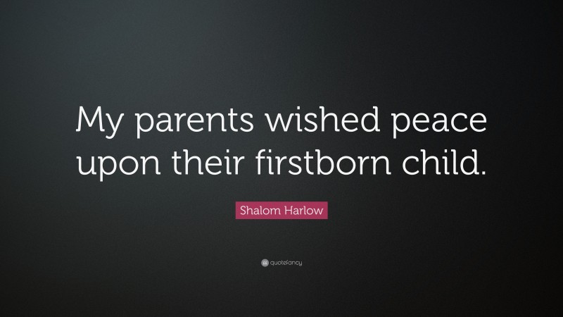 Shalom Harlow Quote: “My parents wished peace upon their firstborn child.”