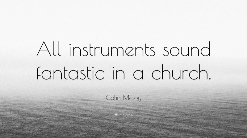 Colin Meloy Quote: “All instruments sound fantastic in a church.”