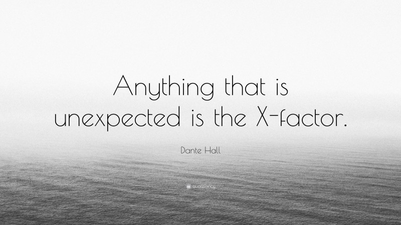 Dante Hall Quote: “Anything that is unexpected is the X-factor.”