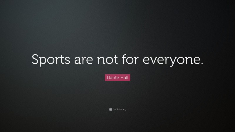 Dante Hall Quote: “Sports are not for everyone.”