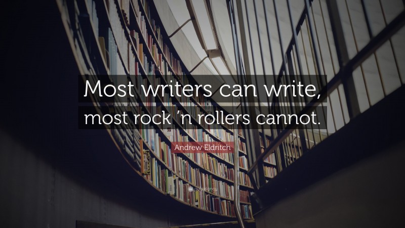 Andrew Eldritch Quote: “Most writers can write, most rock ’n rollers cannot.”