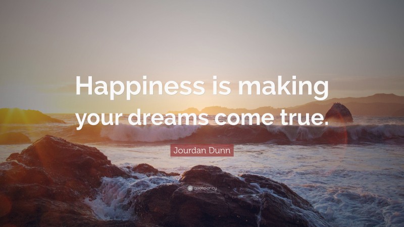 Jourdan Dunn Quote: “Happiness is making your dreams come true.”