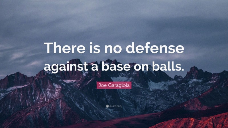 Joe Garagiola Quote: “There is no defense against a base on balls.”