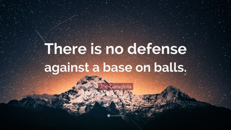 Joe Garagiola Quote: “There is no defense against a base on balls.”