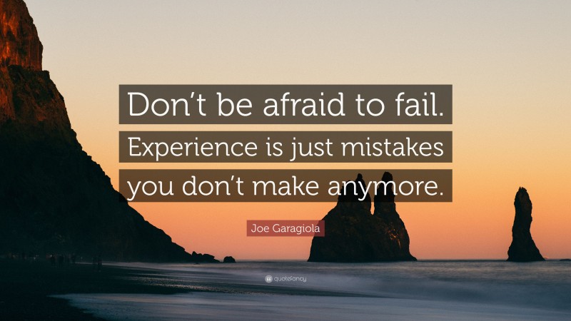 Joe Garagiola Quote: “Don’t be afraid to fail. Experience is just mistakes you don’t make anymore.”