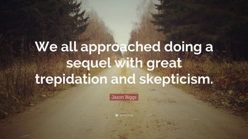 Jason Biggs Quote: “We all approached doing a sequel with great trepidation and skepticism.”