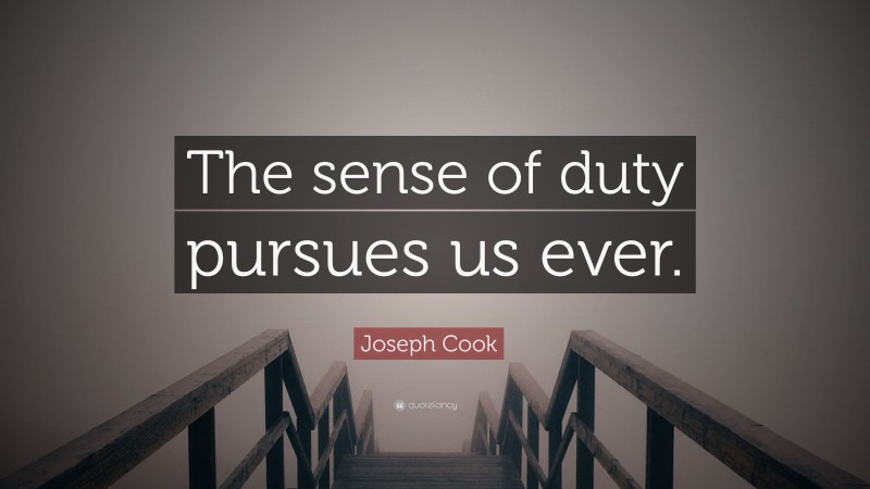 Joseph Cook Quote: “The sense of duty pursues us ever.”