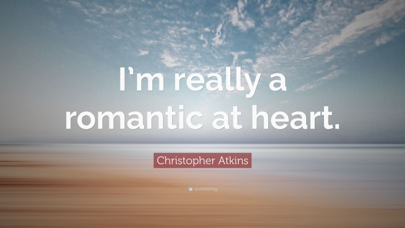 Christopher Atkins Quote: “I’m really a romantic at heart.”