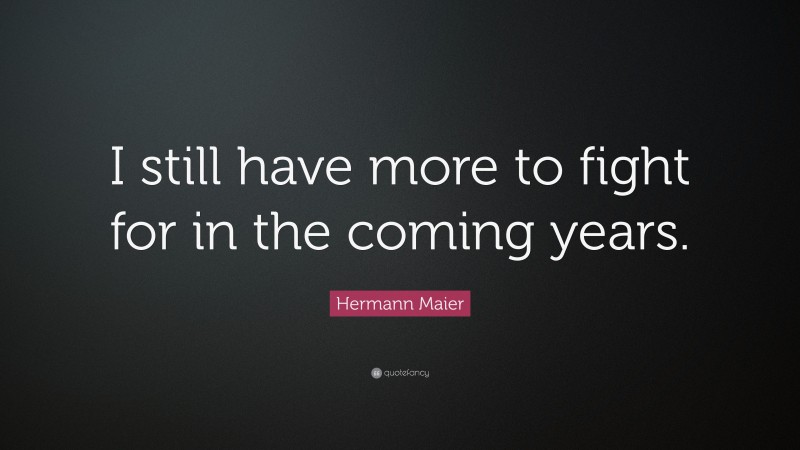 Hermann Maier Quote: “I still have more to fight for in the coming years.”