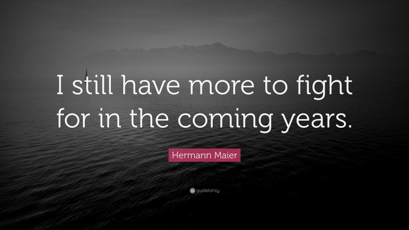 Hermann Maier Quote: “I still have more to fight for in the coming years.”