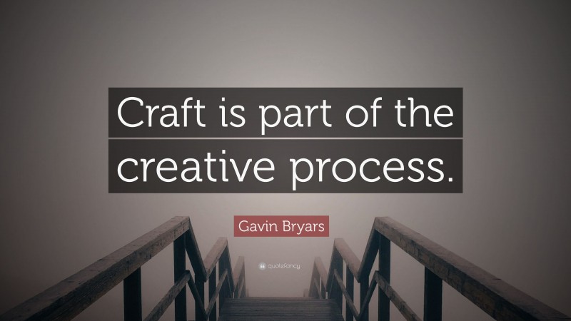 Gavin Bryars Quote: “Craft is part of the creative process.”