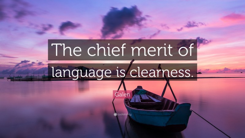 Galen Quote: “The chief merit of language is clearness.”
