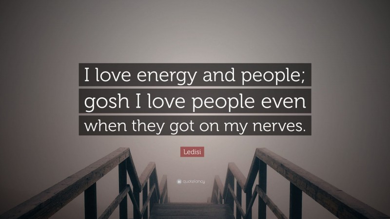 Ledisi Quote: “I love energy and people; gosh I love people even when they got on my nerves.”