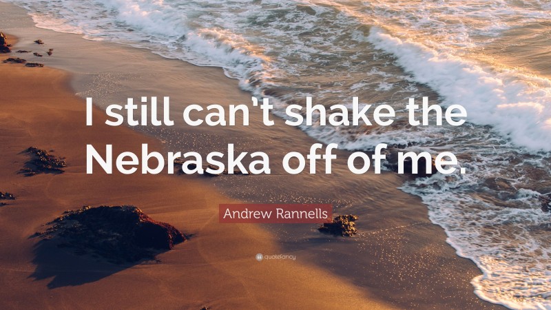 Andrew Rannells Quote: “I still can’t shake the Nebraska off of me.”
