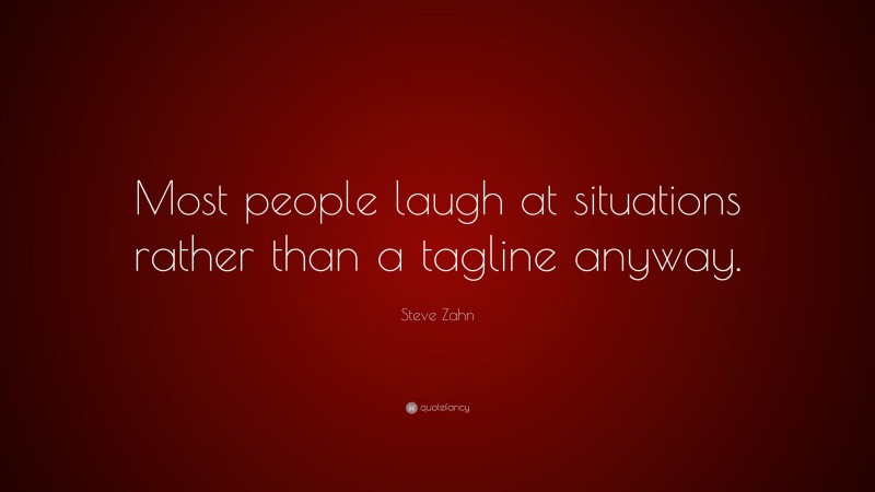 Steve Zahn Quote: “Most people laugh at situations rather than a tagline anyway.”