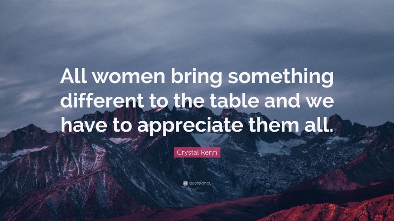 Crystal Renn Quote: “All women bring something different to the table and we have to appreciate them all.”