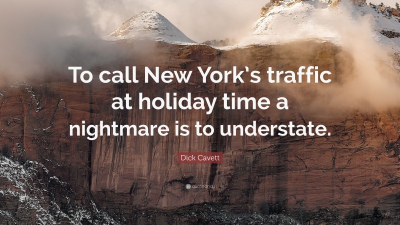 Dick Cavett Quote: “To call New York’s traffic at holiday time a nightmare is to understate.”