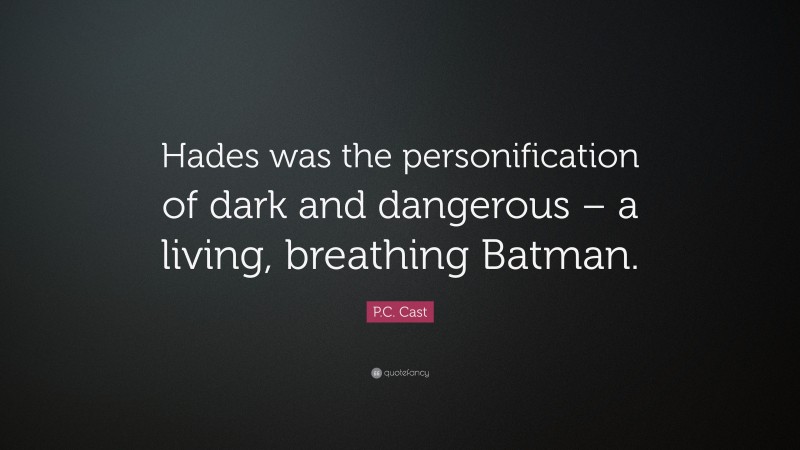 P.C. Cast Quote: “Hades was the personification of dark and dangerous – a living, breathing Batman.”