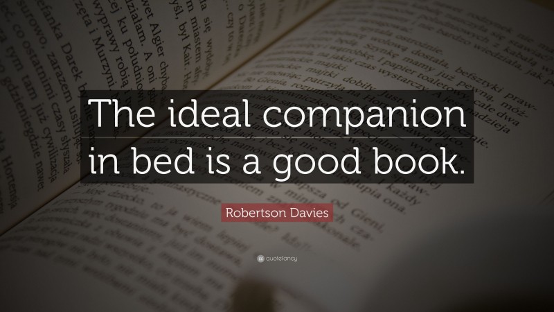Robertson Davies Quote: “The ideal companion in bed is a good book.”