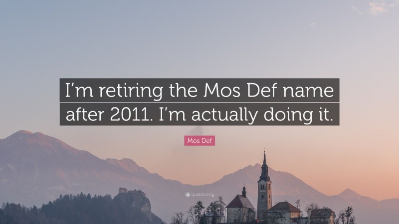 Mos Def Quote: “I’m retiring the Mos Def name after 2011. I’m actually doing it.”