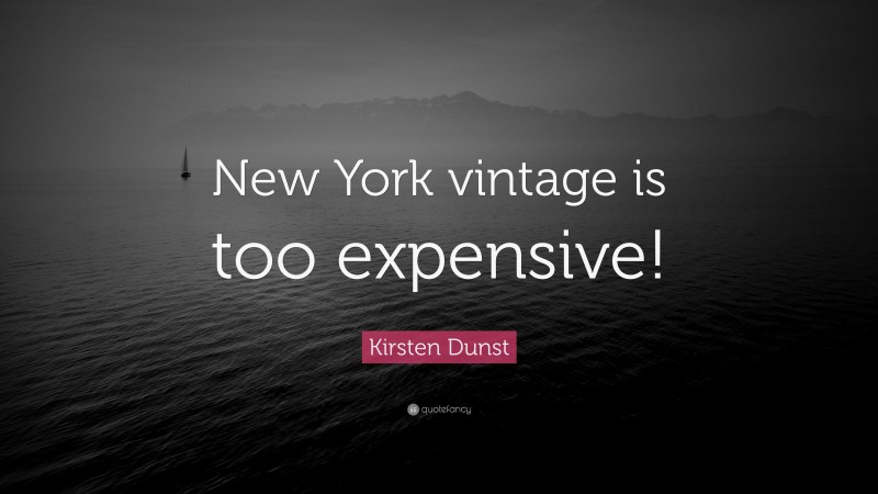 Kirsten Dunst Quote: “New York vintage is too expensive!”