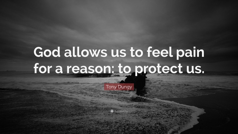 Tony Dungy Quote: “God allows us to feel pain for a reason: to protect us.”