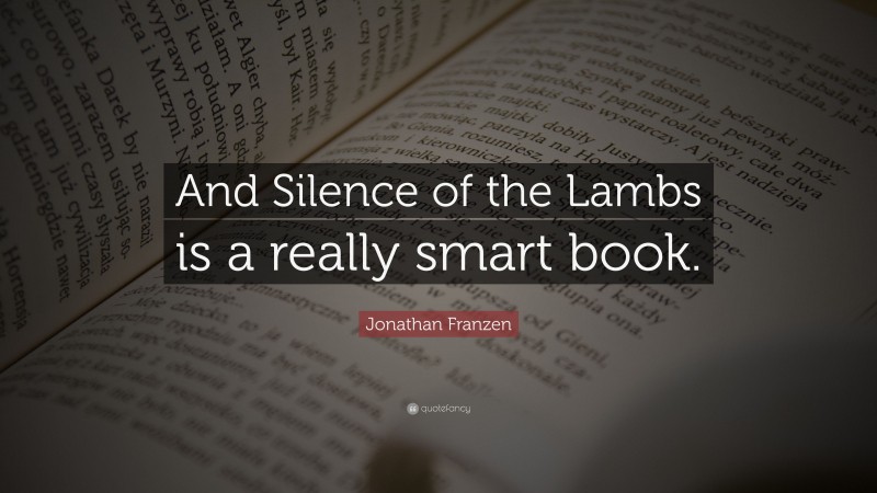Jonathan Franzen Quote: “And Silence of the Lambs is a really smart book.”