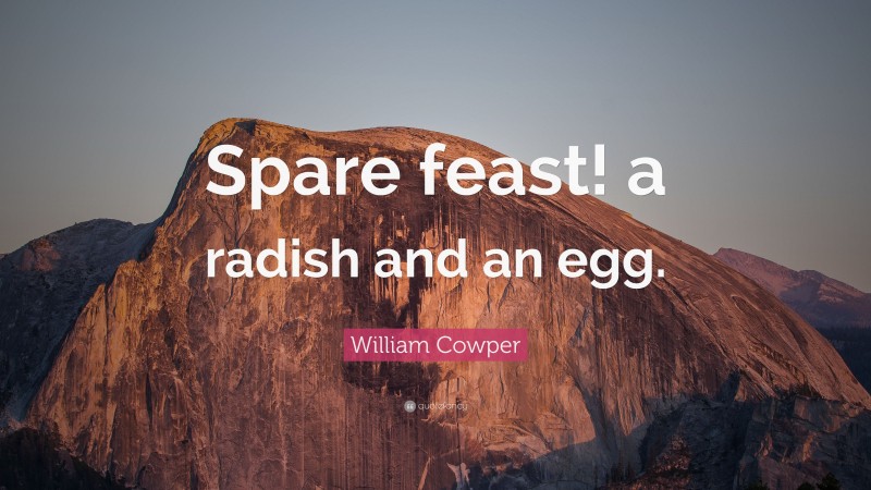 William Cowper Quote: “Spare feast! a radish and an egg.”