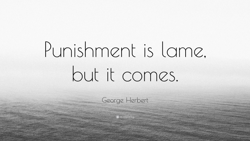 George Herbert Quote: “Punishment is lame, but it comes.”