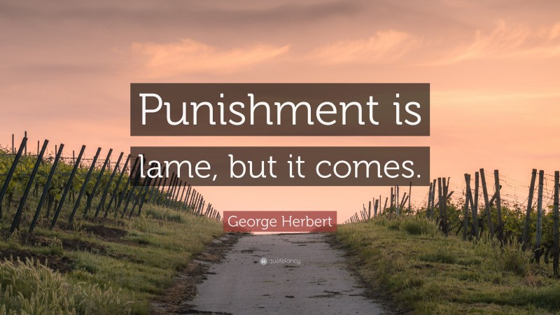 George Herbert Quote: “Punishment is lame, but it comes.”