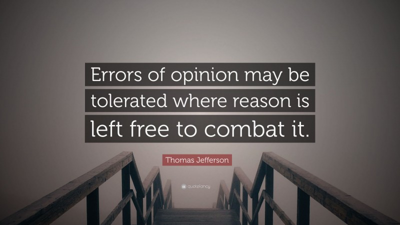 Thomas Jefferson Quote: “Errors of opinion may be tolerated where reason is left free to combat it.”