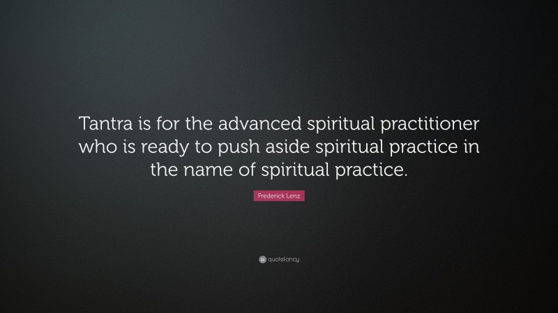 Frederick Lenz Quote Tantra Is For The Advanced Spiritual