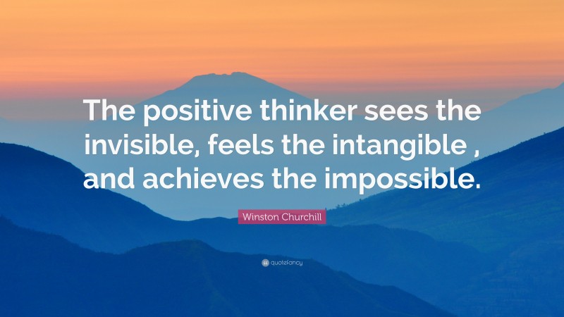 Winston Churchill Quote: “the Positive Thinker Sees The Invisible 