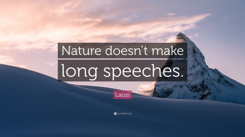 Laozi Quote: “Nature doesn’t make long speeches.”