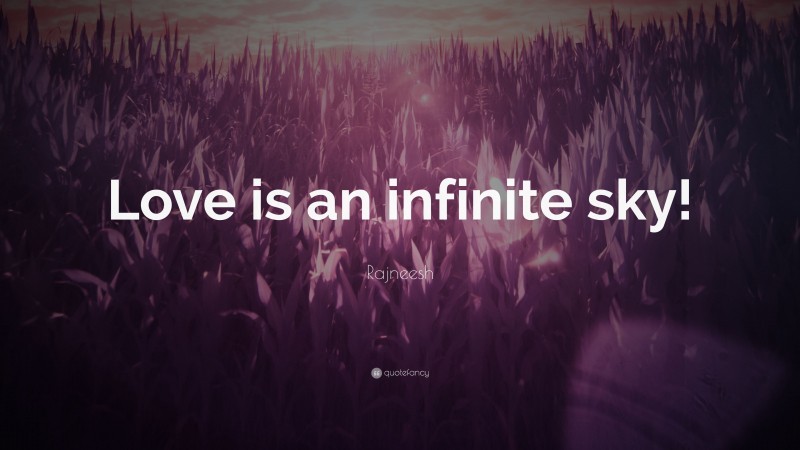 Rajneesh Quote: “Love is an infinite sky!”