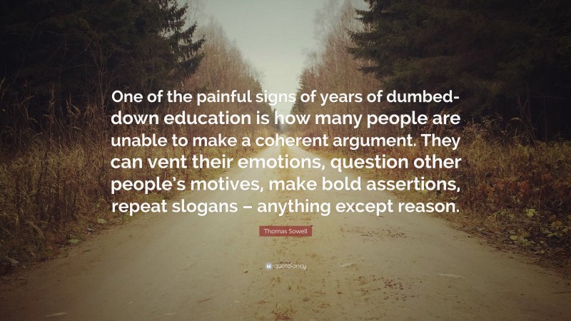 Thomas Sowell Quote: “One of the painful signs of years of dumbed-down ...