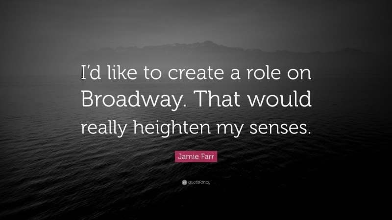 Jamie Farr Quote: “I’d like to create a role on Broadway. That would really heighten my senses.”