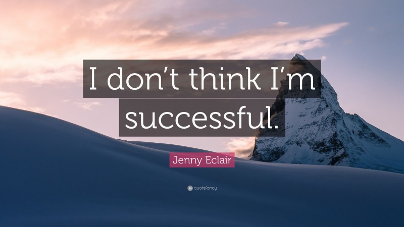 Jenny Eclair Quote: “I don’t think I’m successful.”