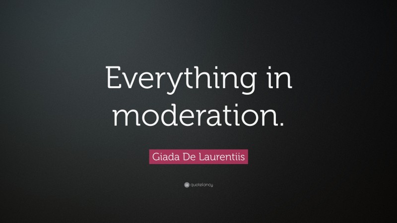 Giada De Laurentiis Quote: “Everything in moderation.”