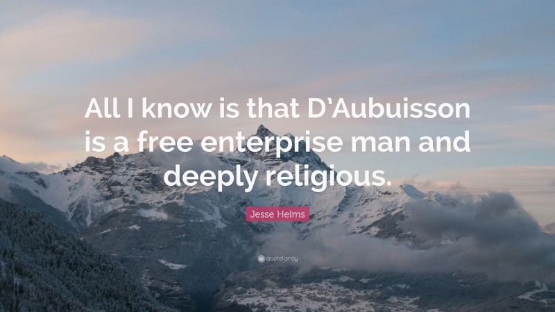 Jesse Helms Quote: “All I know is that D’Aubuisson is a free enterprise man and deeply religious.”